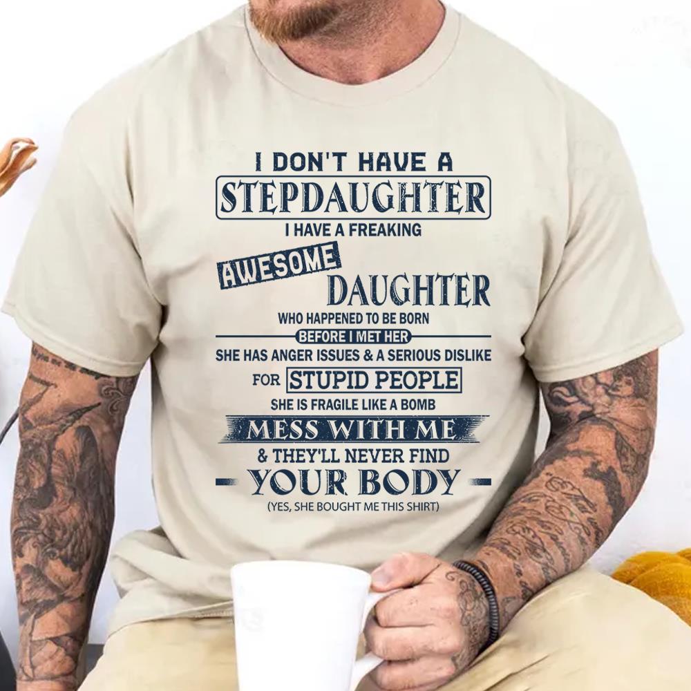 I Don't Have A Stepdaughter I Have A Freaking Awesome Daughter Shirt Perfect Gift For StepDad