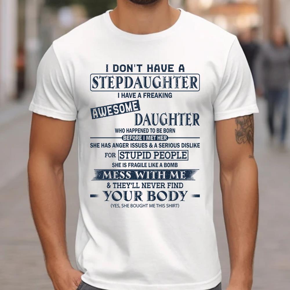 I Don't Have A Stepdaughter I Have A Freaking Awesome Daughter Shirt Perfect Gift For StepDad