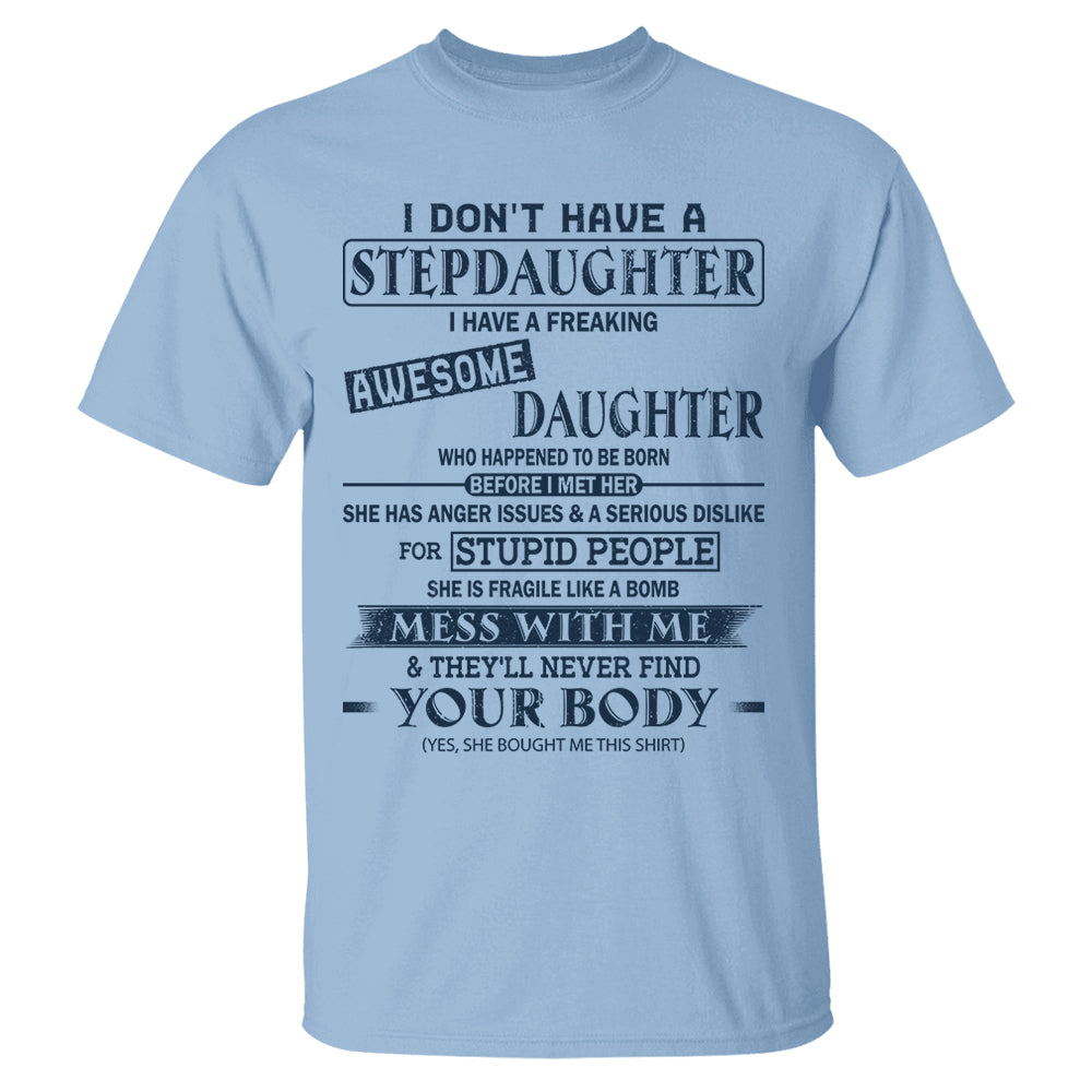 I Don't Have A Stepdaughter I Have A Freaking Awesome Daughter Shirt Perfect Gift For StepDad