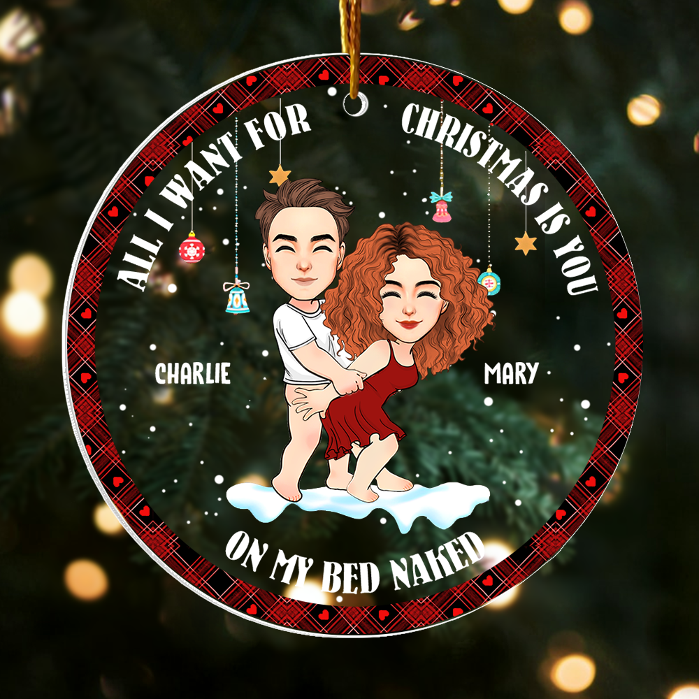 All I Want For Christmas Is You On My Bed Naked Pesionalized Acrylic Ornament For Couple T0807