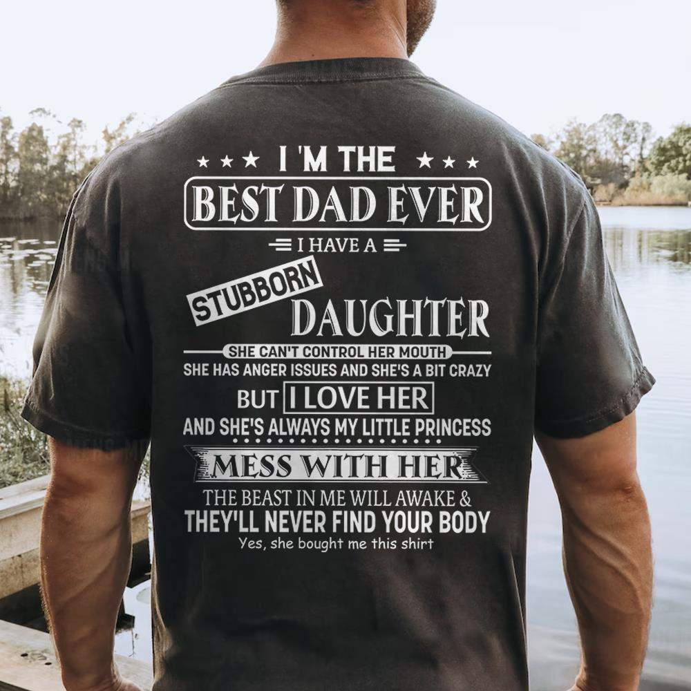I Am The Best Dad Ever I Have A Stubborn Daughter Shirt Perfect Gift For Dad 2