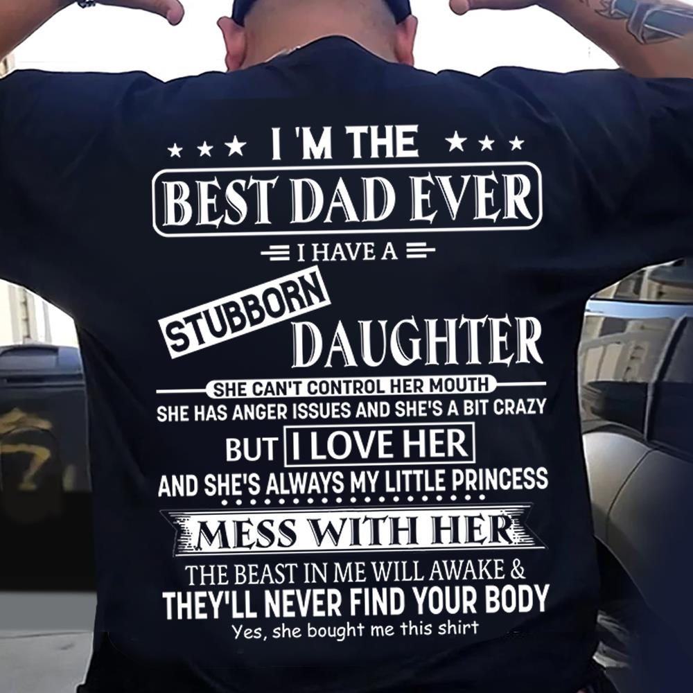 I Am The Best Dad Ever I Have A Stubborn Daughter Shirt Perfect Gift For Dad 2