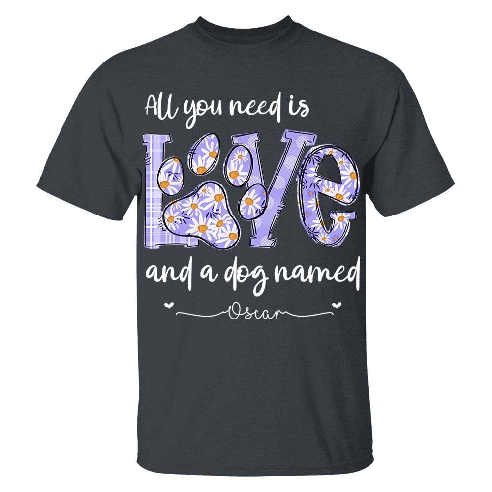All I Need Is Love And Dogs - Personalized Shirt For Dog Mom - Custom Name For Your Cute Pet NA04 Li29
