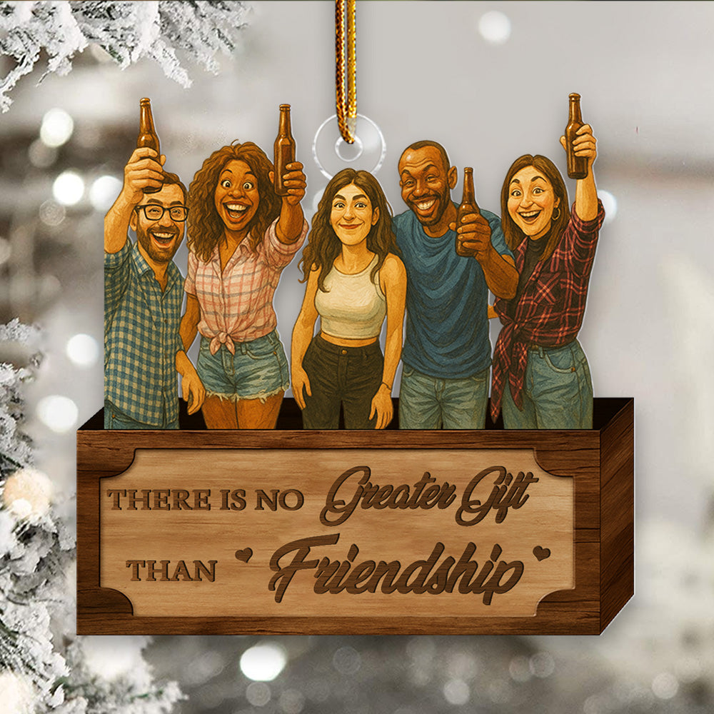There Is No Greater Gift Than Friendship - Personalized Funny Comic Style Photo Acrylic Ornament Gift For Christmas, Birthday Gift For Family, Family Members, Mom, Dad, Husband, Wife Li29