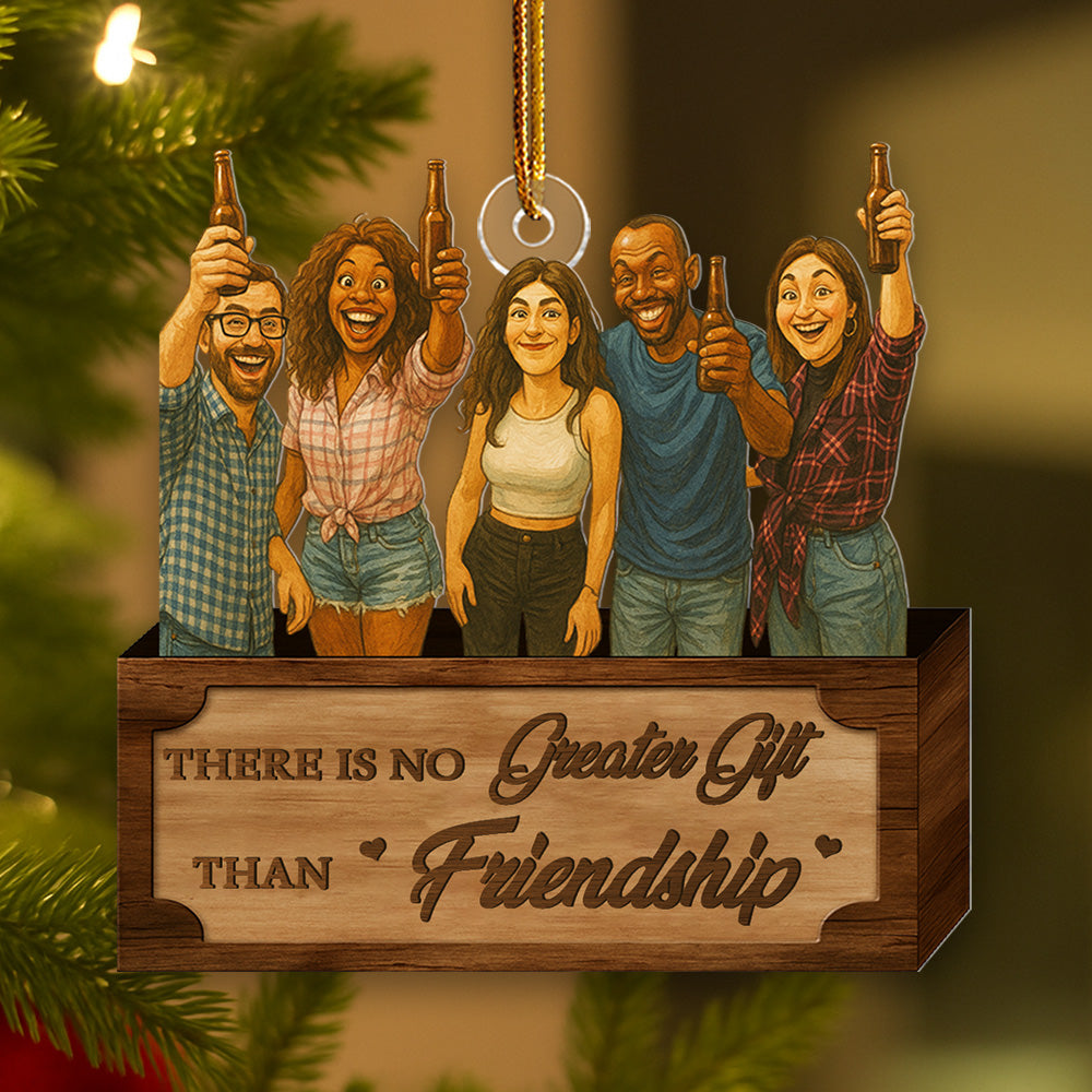 There Is No Greater Gift Than Friendship - Personalized Funny Comic Style Photo Acrylic Ornament Gift For Christmas, Birthday Gift For Family, Family Members, Mom, Dad, Husband, Wife Li29