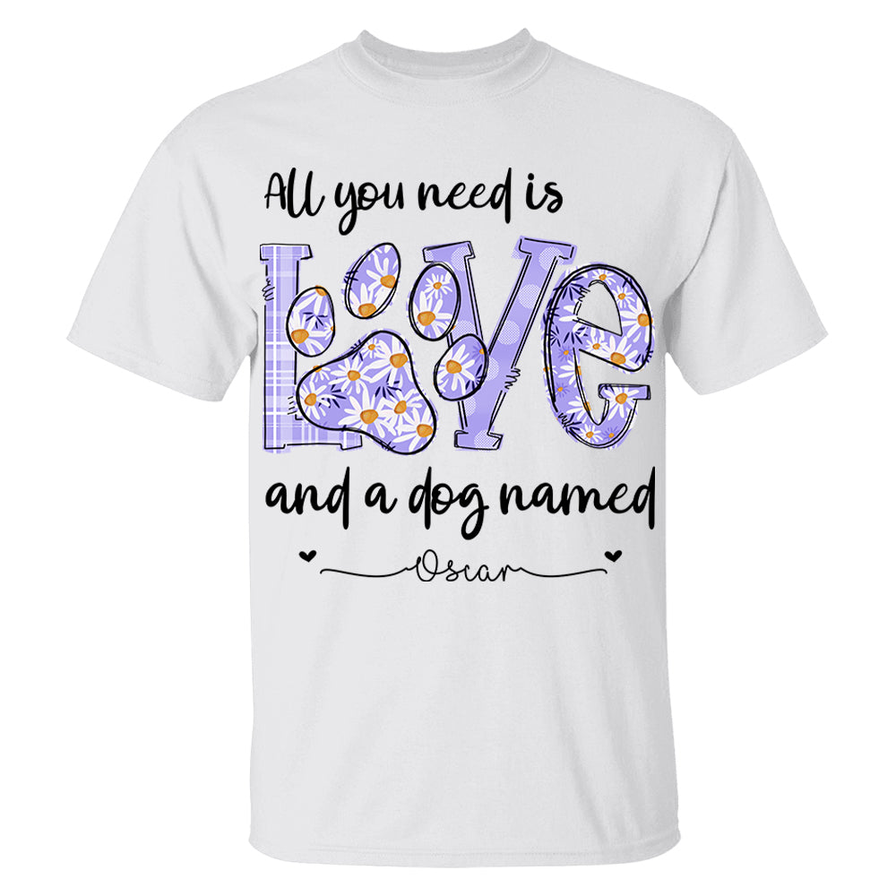 All I Need Is Love And Dogs - Personalized Shirt For Dog Mom - Custom Name For Your Cute Pet NA04 Li29