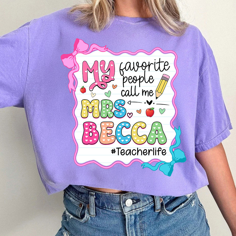 Personalized My Favorite People Call Me Teacher Shirt, Appreciation Gift For Teacher