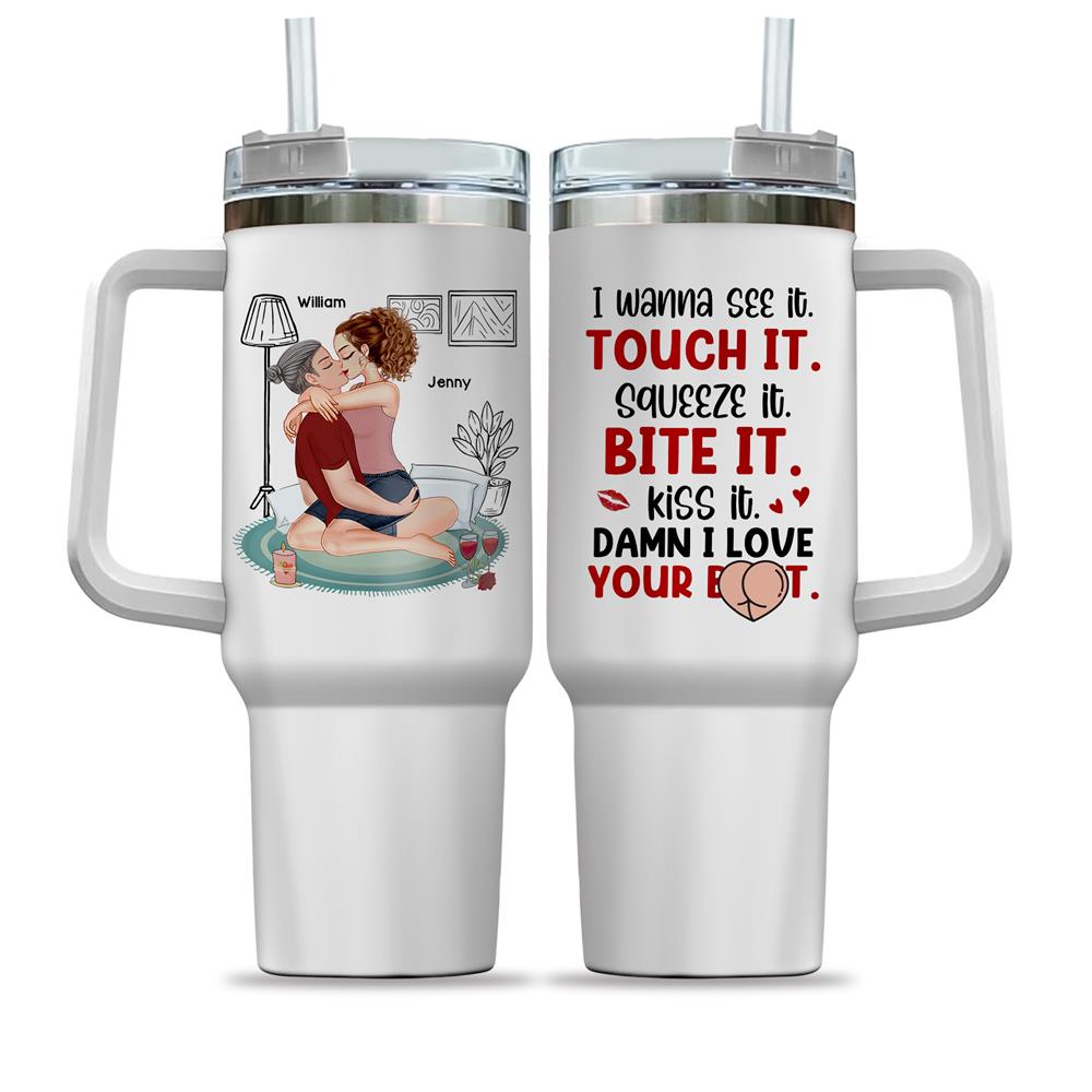 I Wanna See It Touch It Squeeze It Bite It - Personalized Butt Couple 40oz Stainless Steel Tumbler - Gift For Couple