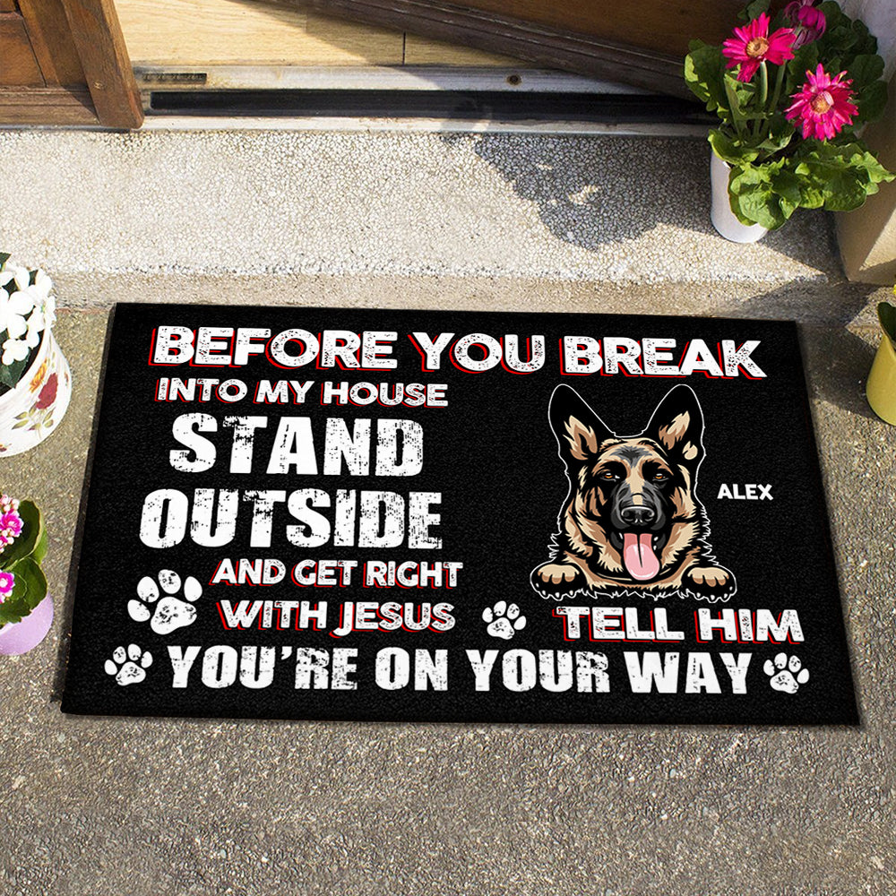 Before You Break In To Our House - Personalized Doormat - Birthday, Loving Gift For Dog Lover, Dog Owner, Dog Dad, Dog Mom