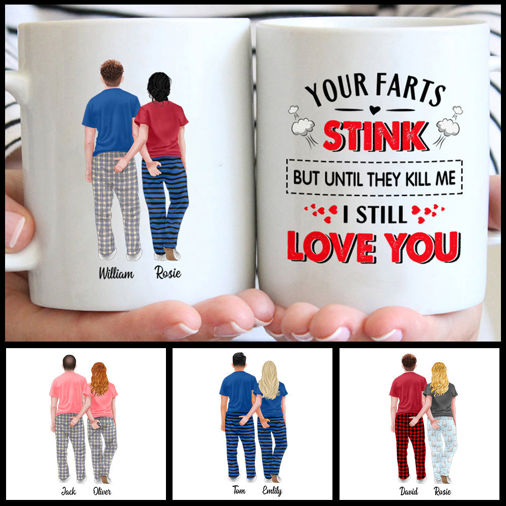 Your Farts Stink But Until They Kill Me I Still Love You Custom Mugs Gift For Couple