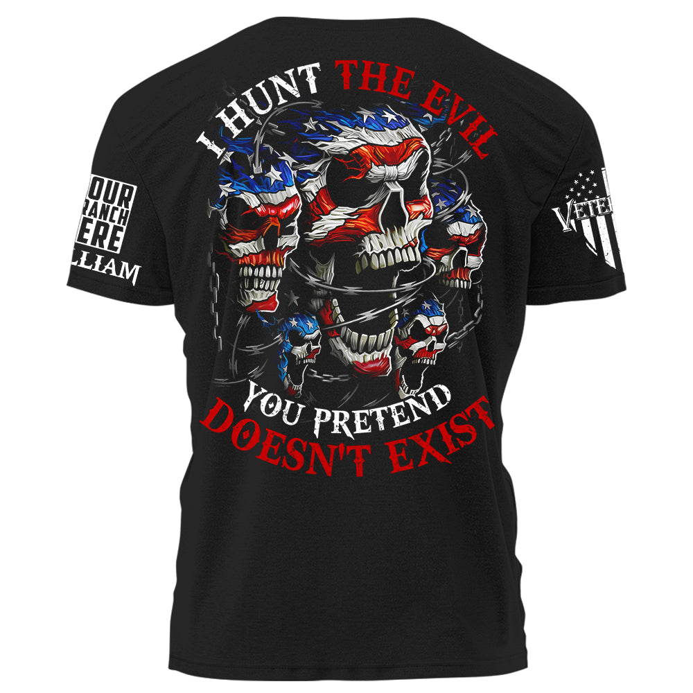 I Hunt The Evil You Pretend Doesn't Exist Personalized Shirt For Veterans H2511