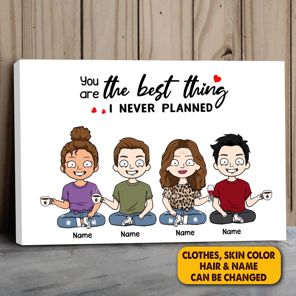 Personalized You Are The Best Thing I Never Planned Poster Canvas For Mom Grandma Mama
