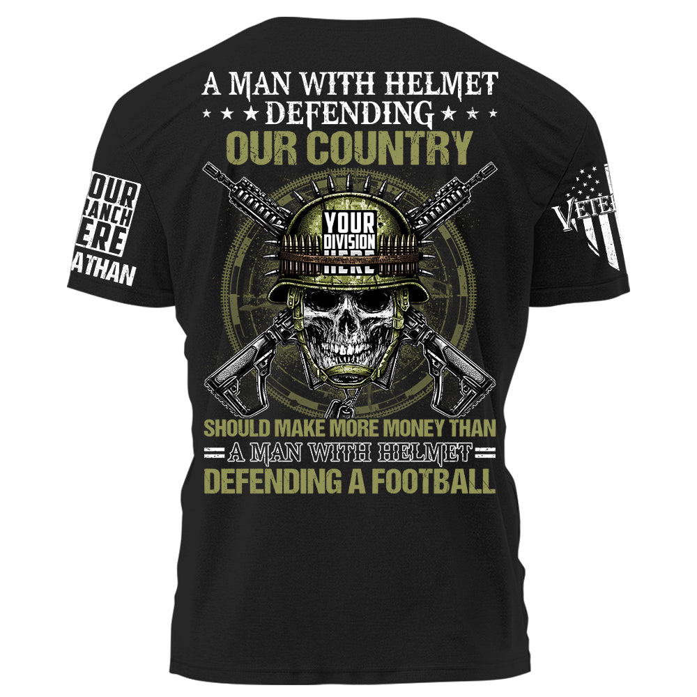 A Man With A Helmet Defending Our Country Should Make More Money Than A Man Defending A Football Personalized Shirt For Veteran H2511