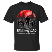 Bigfoot Dad Like a Regular Dad But Way More Squatchy - Personalized Shirt
