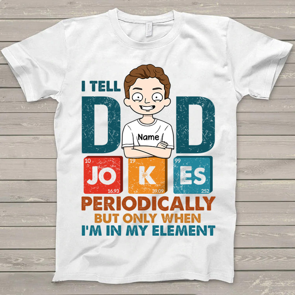 I Tell Dad Jokes Periodically, Funny Dad Jokes T-Shirt For Dad