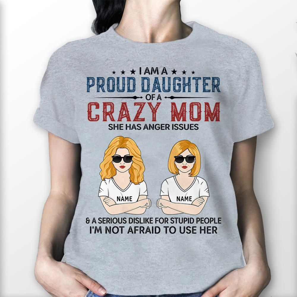 Personalized I Am A Proud Daughter Of A Crazy Mom Shirts, Mom And Daughter Shirt Funny.