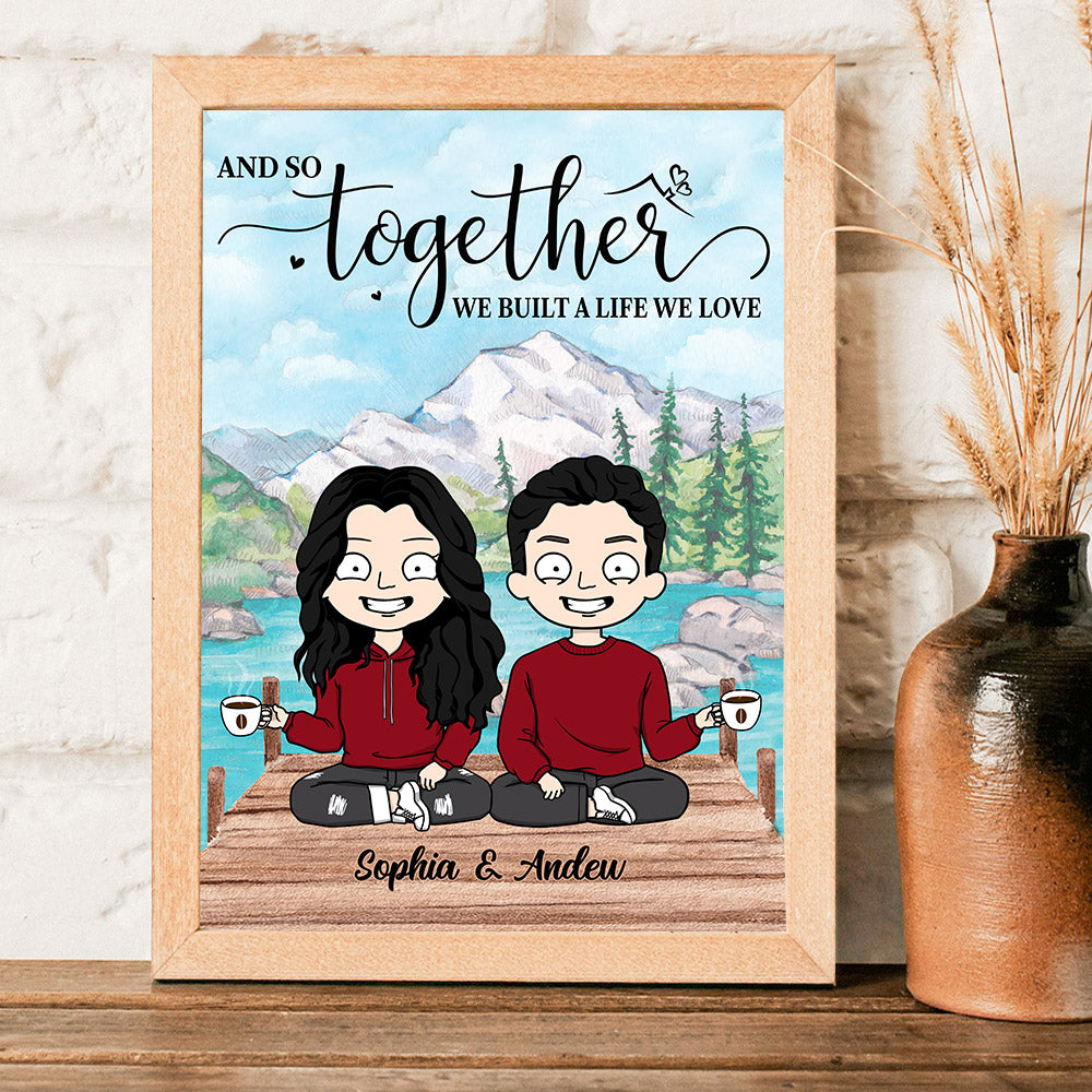 Personalized Canvas Gift For Couple - And So Together We Built A Life We Love Poster Canvas For Him Her