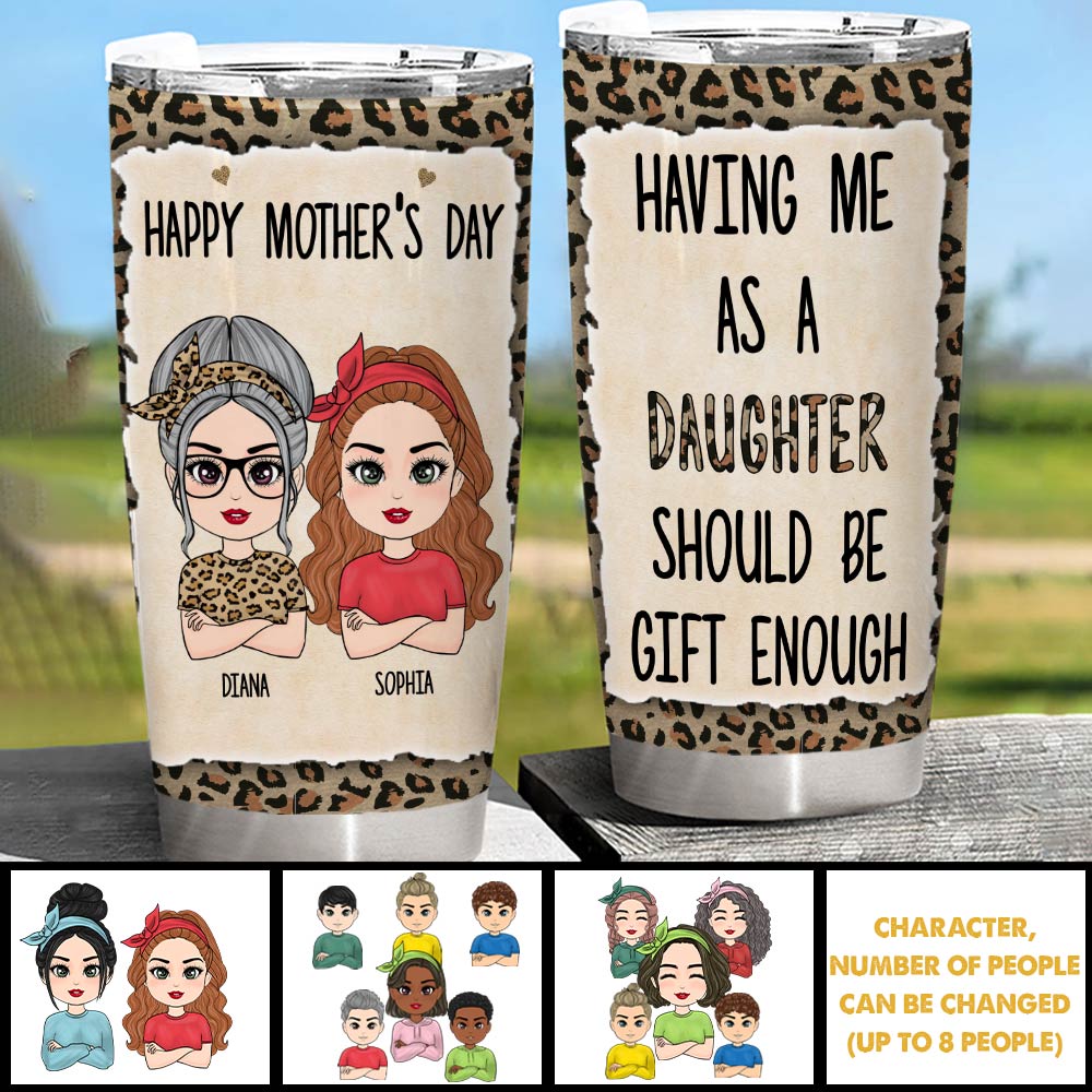 Having Us As Your Daughters Should Be Gift Enough - Personalized Mug For Mother Mom Gift For Mother's Day