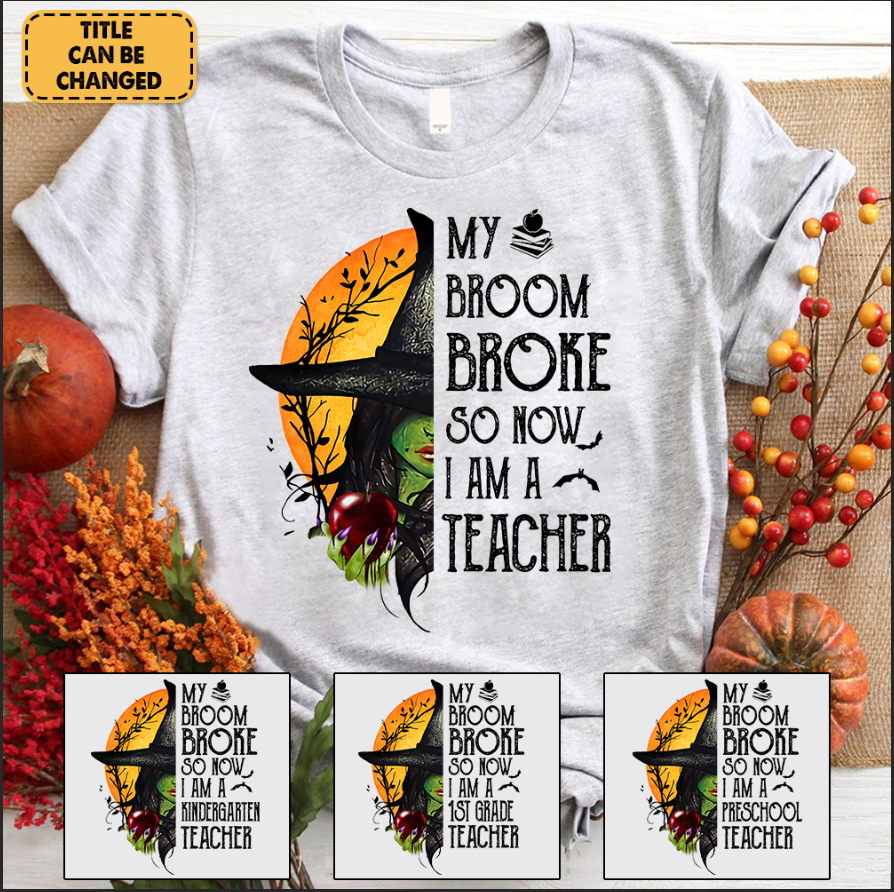 Personalized Shirt My Broom Broke So Now I Am A Teacher Halloween Shirt For Teacher H2511