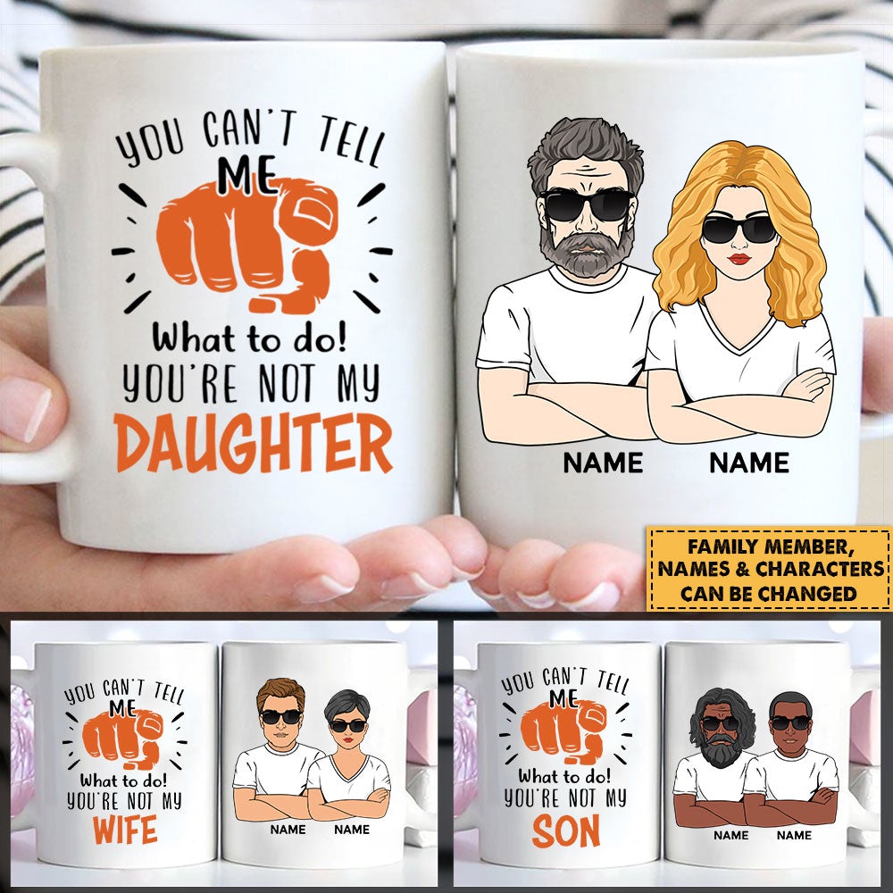 Personalized You Can't Tell Me What To Do You're Not My Daughter Mug
