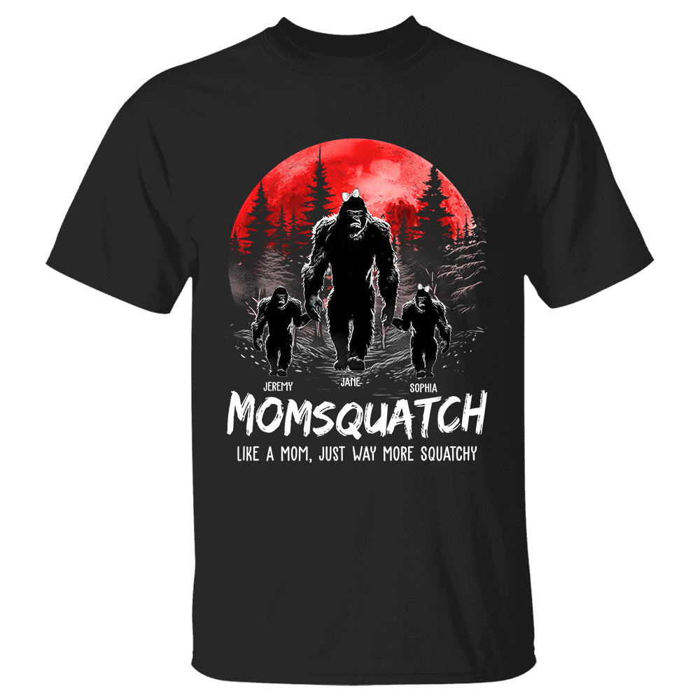 Momsquatch, Like A Mom, Just Way More Squatchy - Personalized Shirt