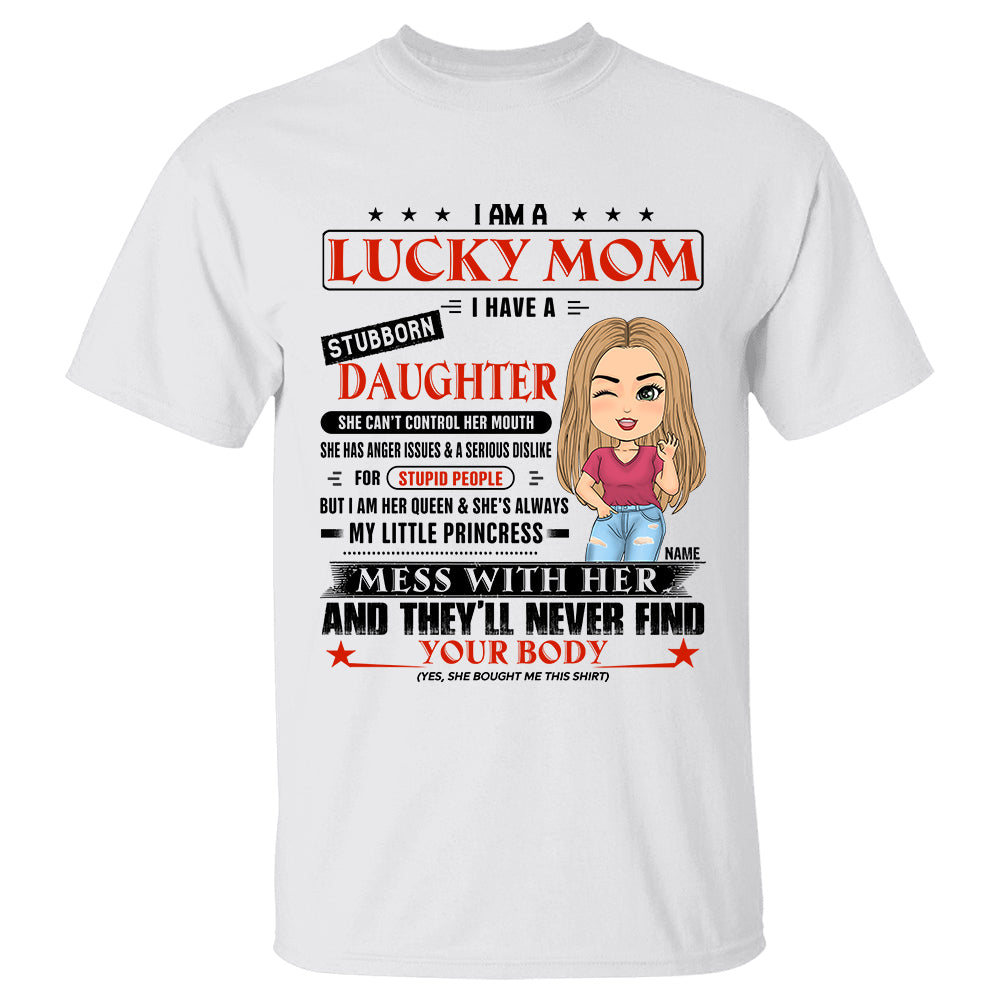 I Am A Lucky Mom I Have A Stubborn Daughter Personalized Shirt Gift For Mom From Daughter