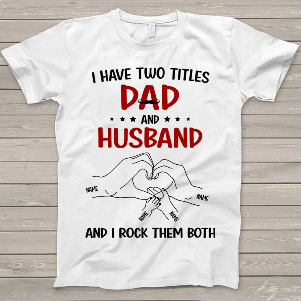 I Have Two Titles Dad And Husband And I Rock Them Shirt