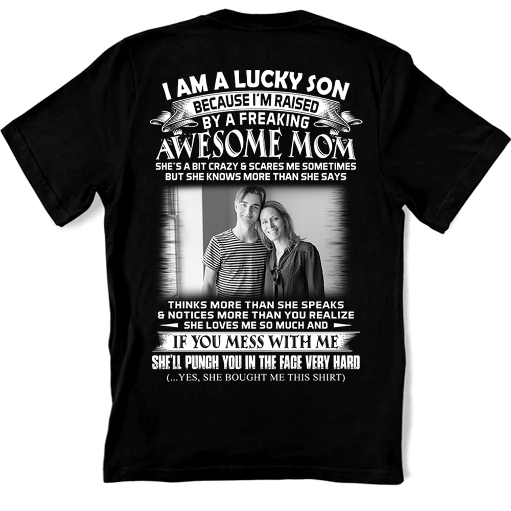 I Am A Lucky Son Raised By A Freaking Awesome Mom - Custom Photo Shirt Gift For Son - Personalized Gifts For Sons