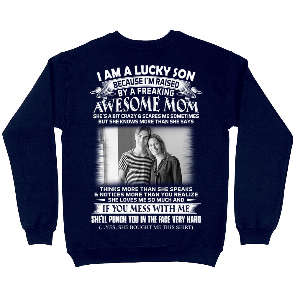 I Am A Lucky Son Raised By A Freaking Awesome Mom - Custom Photo Shirt Gift For Son - Personalized Gifts For Sons