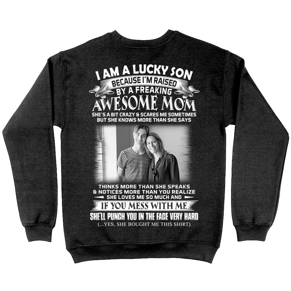 I Am A Lucky Son Raised By A Freaking Awesome Mom - Custom Photo Shirt Gift For Son - Personalized Gifts For Sons