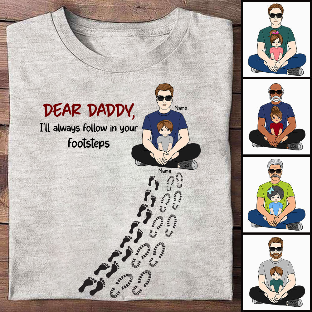 Dear Daddy, I'll Always Follow In Your Footsteps Dad And Kid Footprints Shirt