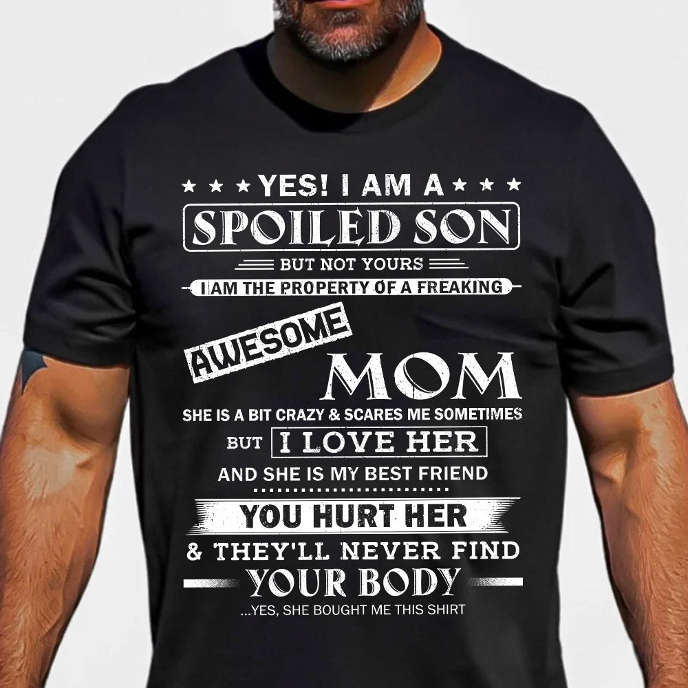 Yes! I Am A Spoiled Son But Not Yours I Am The Property Of A Freaking Awesome Mom