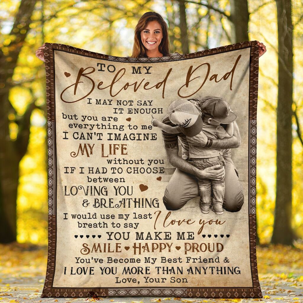 To My Loved Dad I May Not Say It Enough What I Learned Form You Custom Blanket Gift For Dad