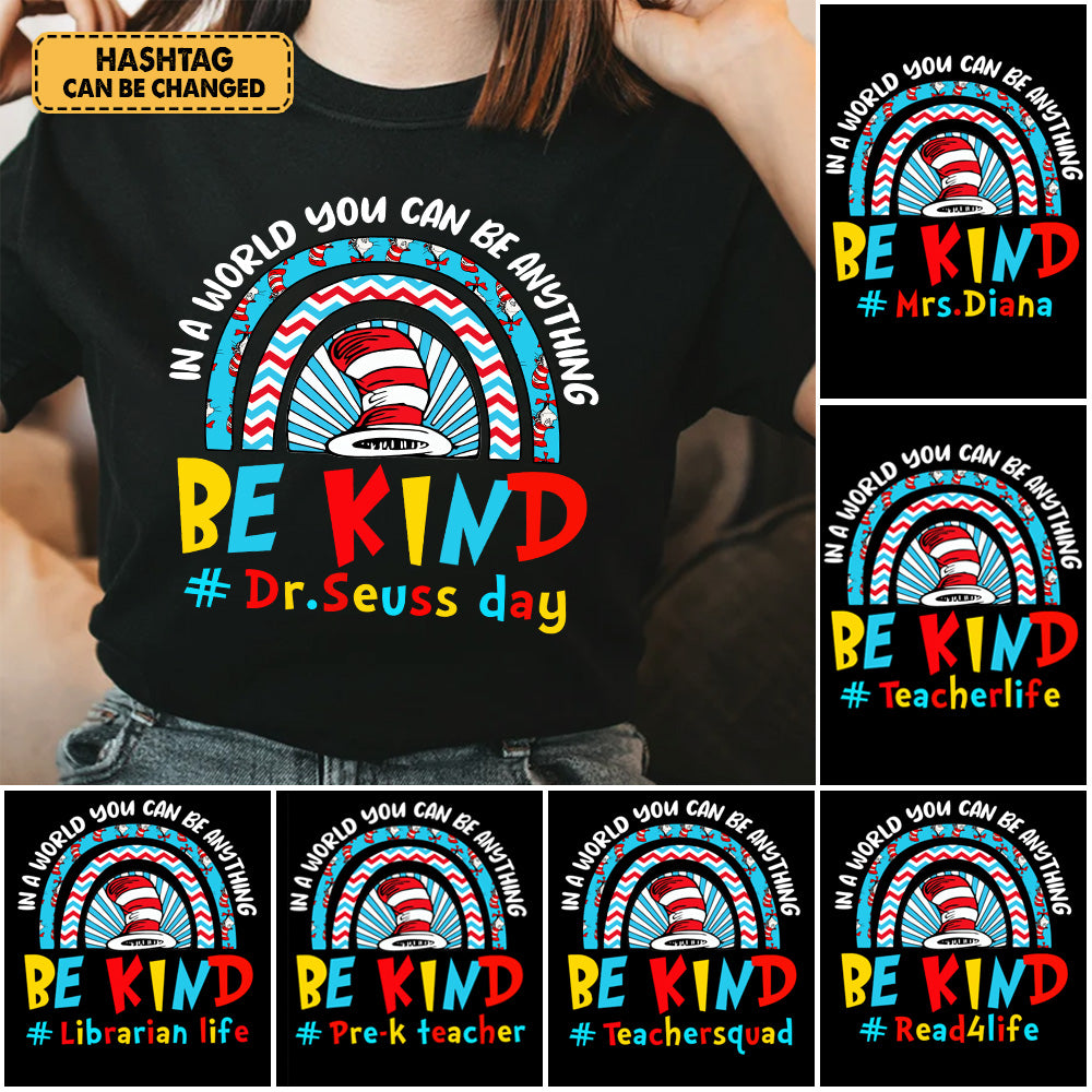 Personalized In A World You Can Be Anything Be Kind - Custom Read Across America Shirt