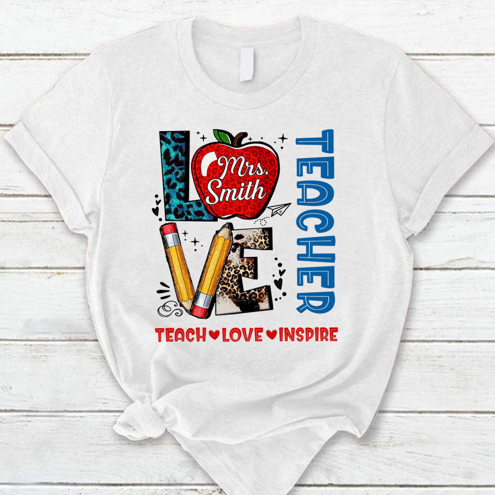 Personalized Teach Love Inspite Custom Teacher's Name T-Shirt For Teacher