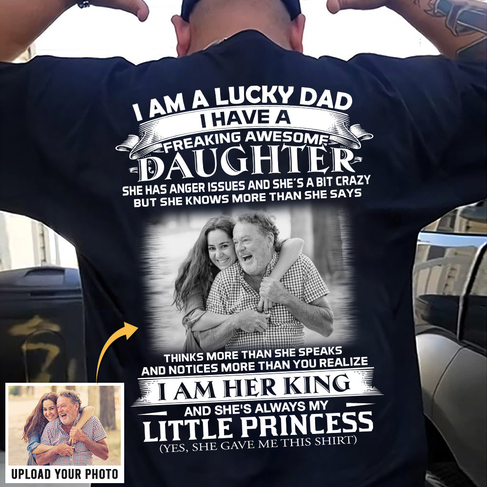 Custom Photo Shirt Gift For Dad - Personalized Gifts For Dad - I Am A Lucky Dad I Have A Freaking Awesome Daughter