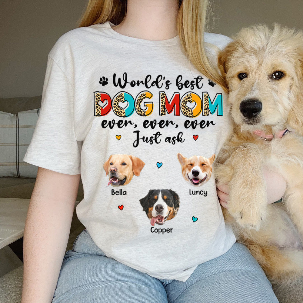 World's Best Dog Mom Ever Ever Ever Just Ask Personalized Shirt for Dog Mom Cute Gift For Dog Lovers H2511