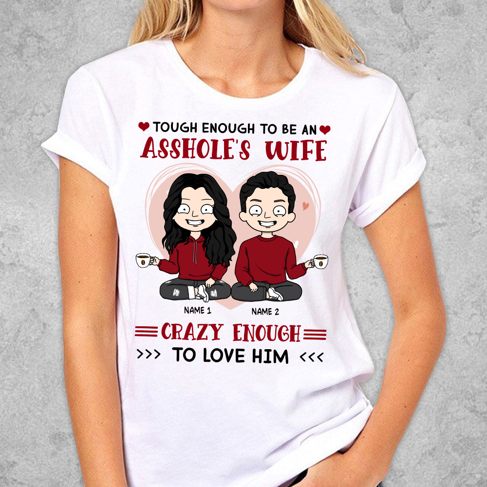 Personalized Tough Enough To Be An Asshole's Wife Crazy Enough To Love Him Shirt Funny Husband And Wife Quotes Shirt