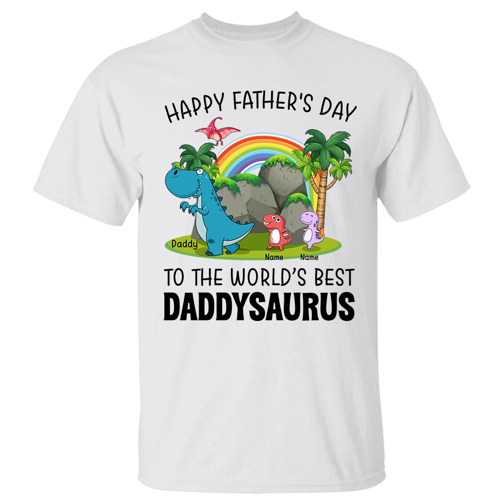 Happy Father's Day To The World's Best Daddysaurus Personalized Shirt K1702