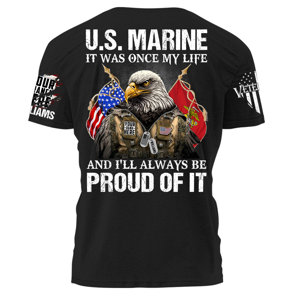 It Was Once My Life And I Will Always Be Proud Of It Personalized Shirt For U.S Military Veteran USMC Birthday Veterans Day Shirt H2511