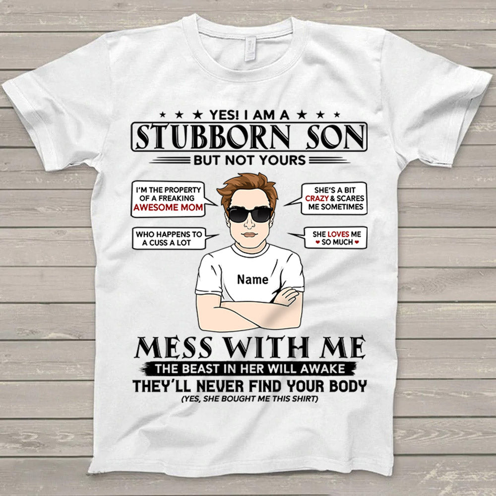 Yes I Am A Stubborn Son Personalized T-Shirt For Son From Mom