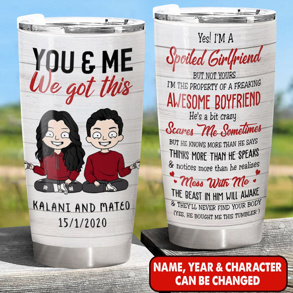 Personalized You And Me We Got This Couple Tumbler Yes I'm A Spoiled Girlfriend But Not Your Couple Tumbler