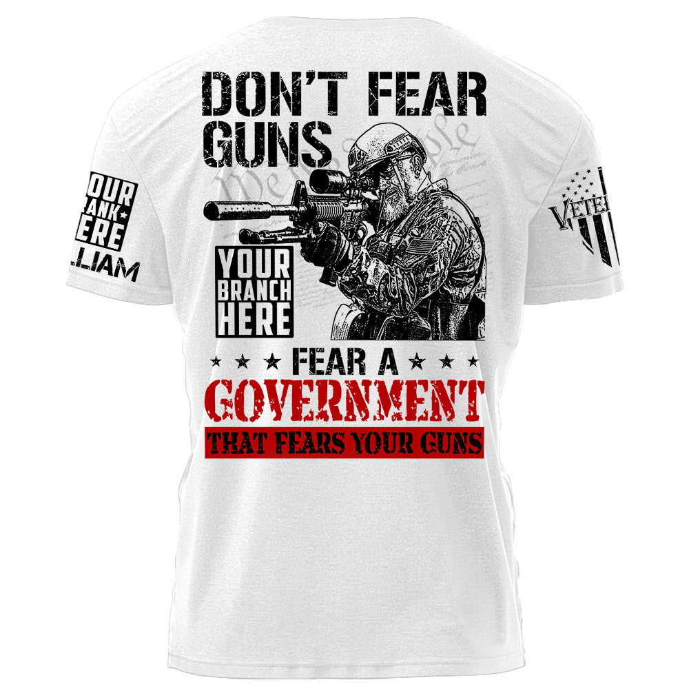 Dont Fear Guns Fear A Government That Fears Your Guns Personalized Shirt For Veteran Veteran Gift H2511