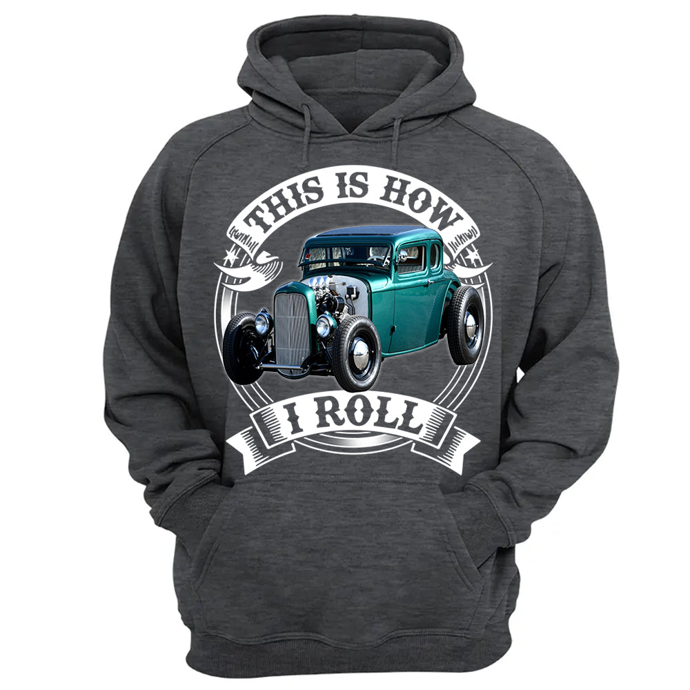 This Is How I Roll Hot Rod Custom Photo T-shirt For Hot Rod Lovers H2511