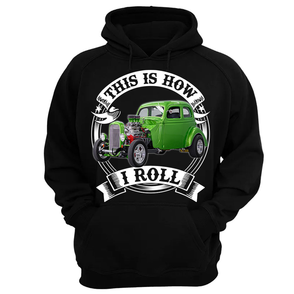 This Is How I Roll Hot Rod Custom Photo T-shirt For Hot Rod Lovers H2511