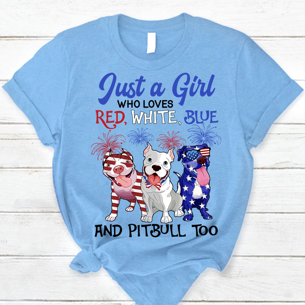 Personalized Shirt Just A Girl Who Loves Red White Blue And Dog Too 4th of  July Shirt For Pitbull Lovers Hk10 | Interest Pod