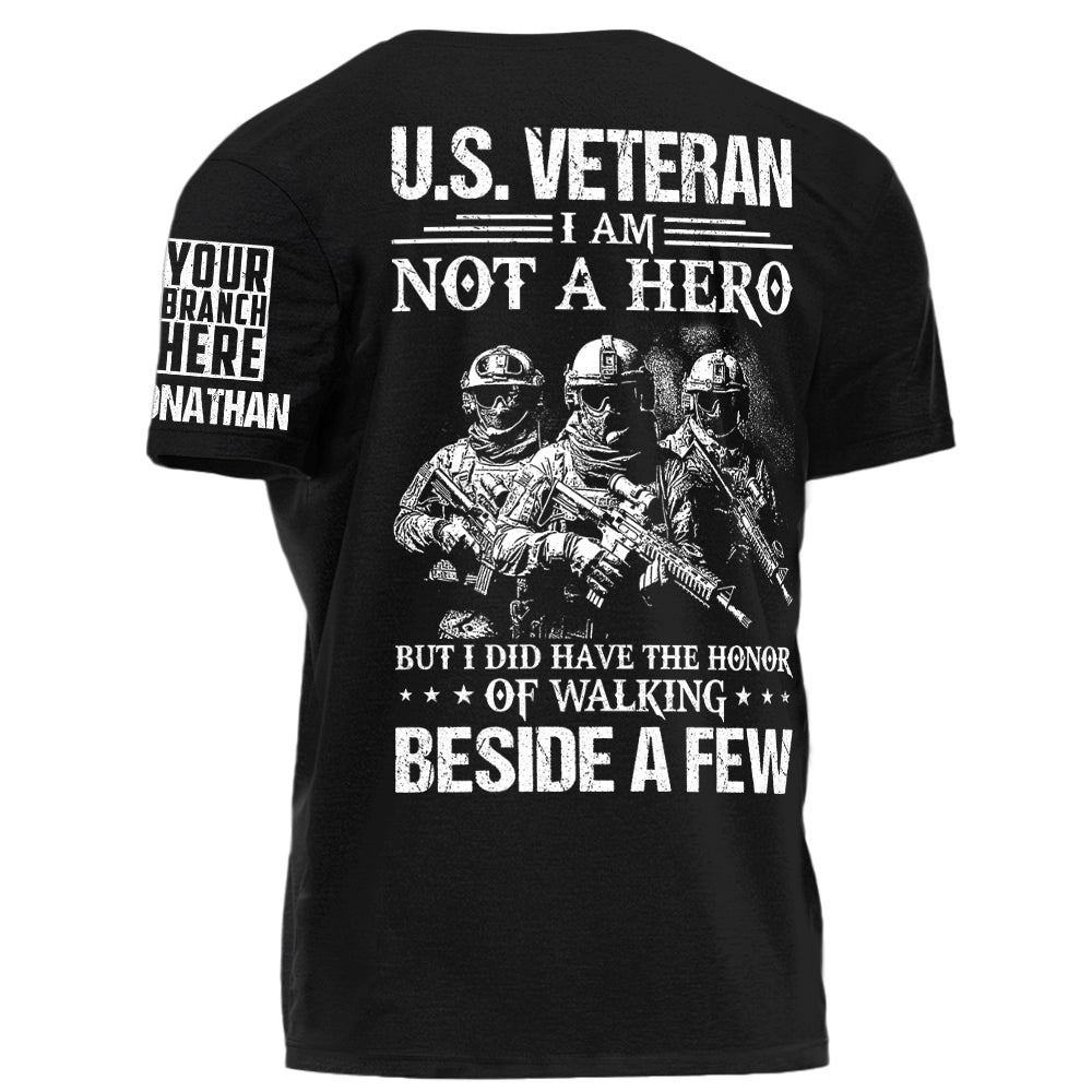 U.S. Veteran I Am Not A Hero But I Did Have The Honor Of Walking Beside A Few Personalized Shirt For Veteran H2511