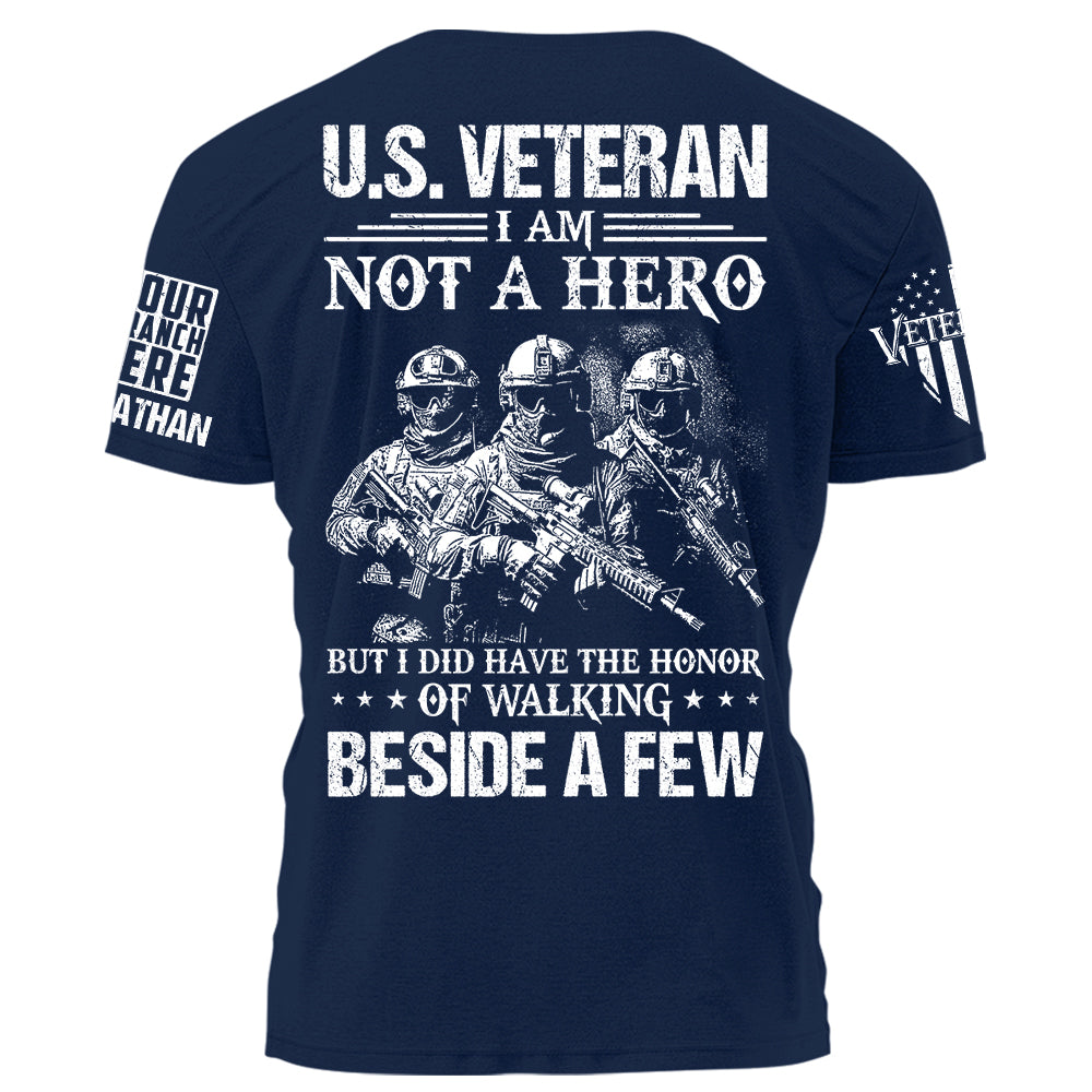 U.S. Veteran I Am Not A Hero But I Did Have The Honor Of Walking Beside A Few Personalized Shirt For Veteran H2511