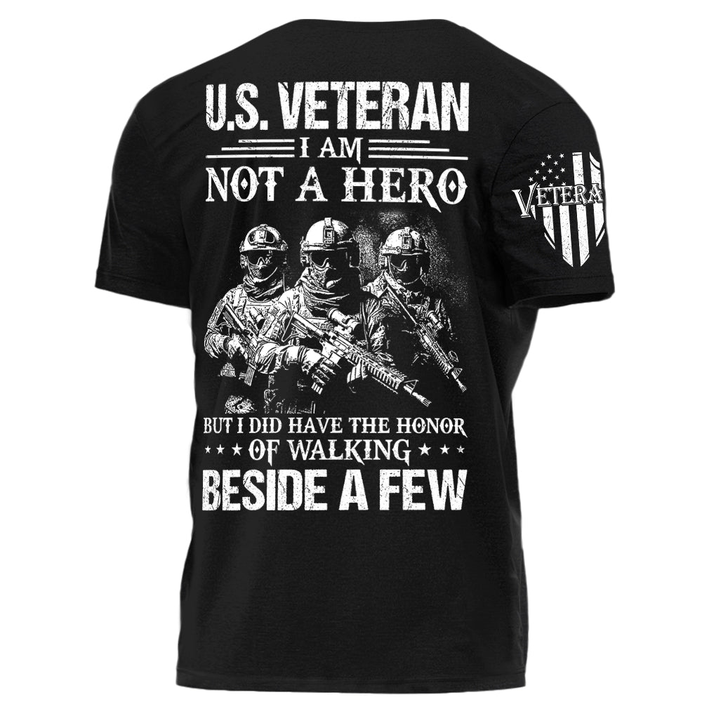 U.S. Veteran I Am Not A Hero But I Did Have The Honor Of Walking Beside A Few Personalized Shirt For Veteran H2511