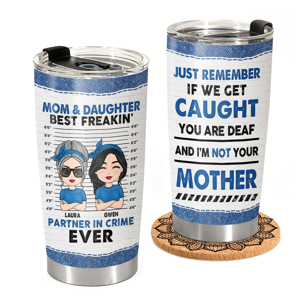 If We Get Caught I'm Not Your Mother - Personalized Tumbler For Mom Daughter Son Jeans Version